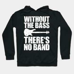 WITHOUT THE BASS THERE'S NO BAND funny bassist gift Hoodie